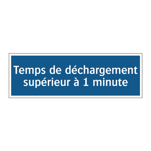 Temps de déchargement supérieur à 1 minute