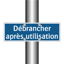 Débrancher après utilisation