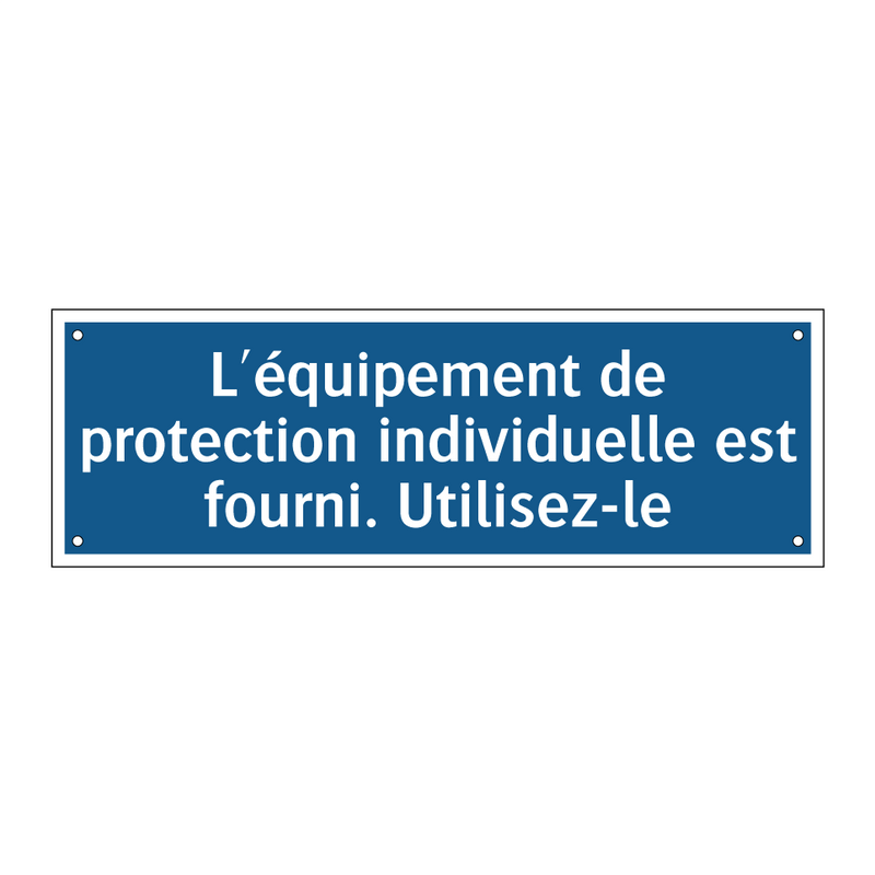 L'équipement de protection individuelle est fourni. Utilisez-le.