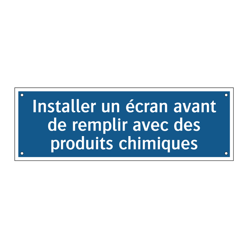 Installer un écran avant de remplir avec des produits chimiques