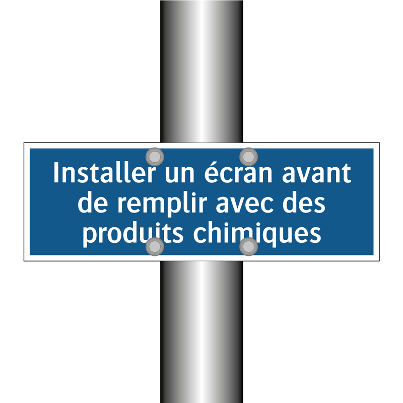 Installer un écran avant de remplir avec des produits chimiques