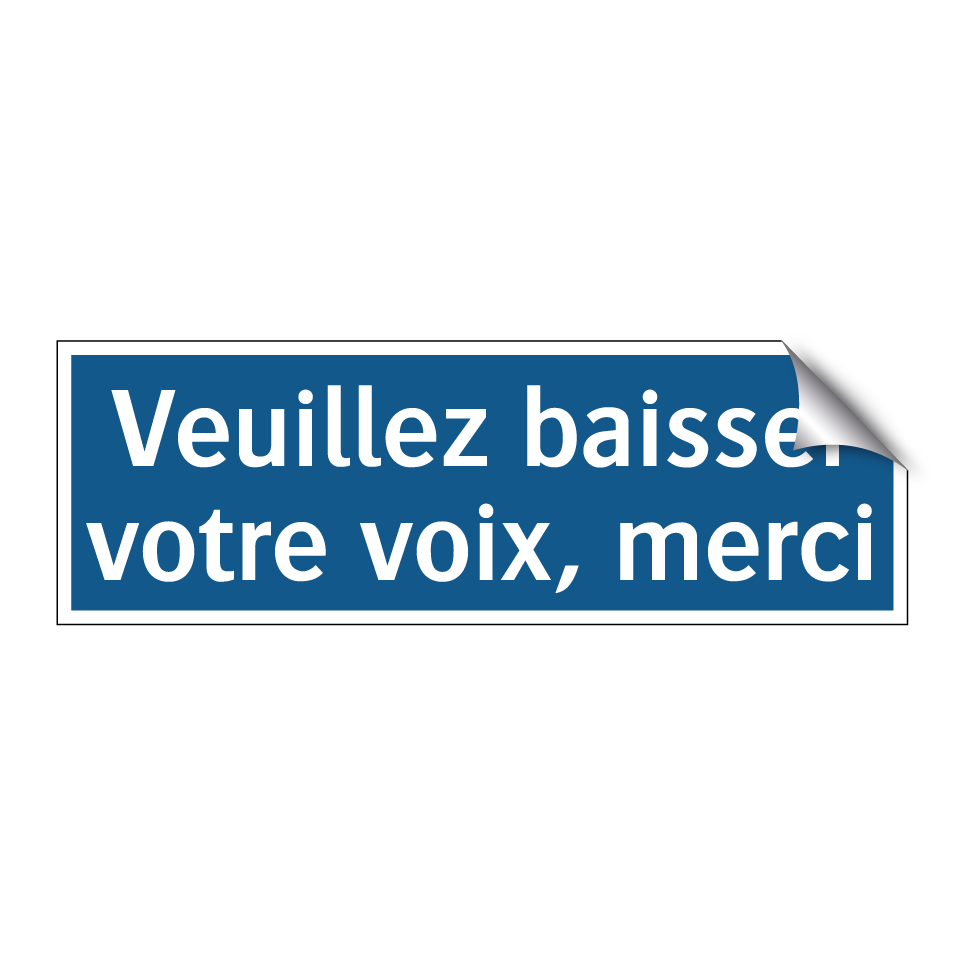 Veuillez baisser votre voix, merci