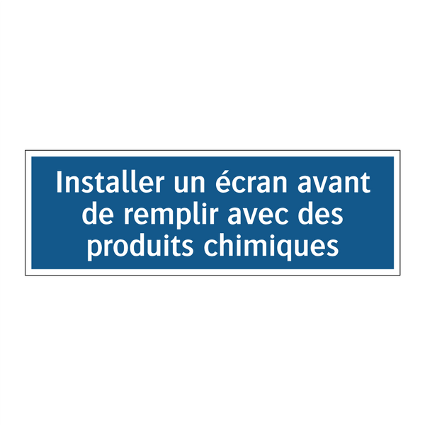Installer un écran avant de remplir avec des produits chimiques