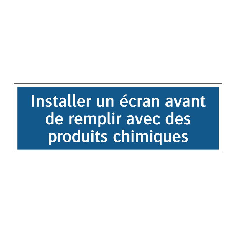 Installer un écran avant de remplir avec des produits chimiques