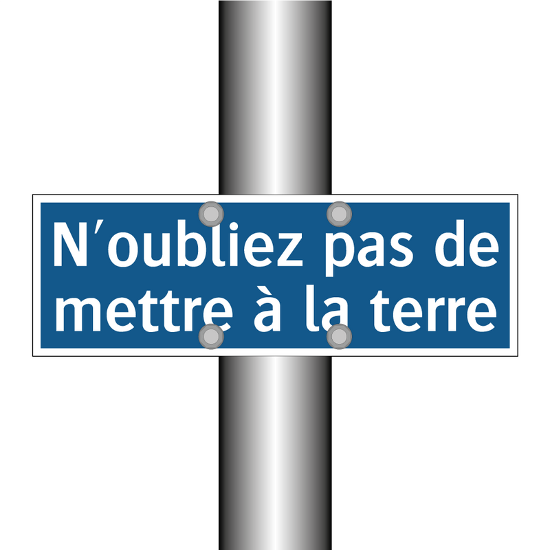 N'oubliez pas de mettre à la terre