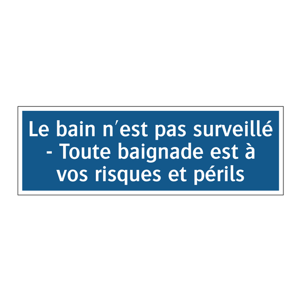 Le bain n'est pas surveillé - Toute baignade est à vos risques et périls