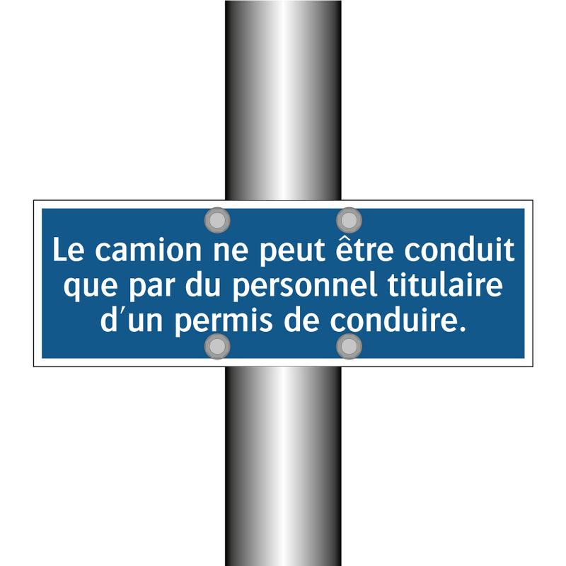 Le camion ne peut être conduit que par du personnel titulaire d'un permis de conduire.