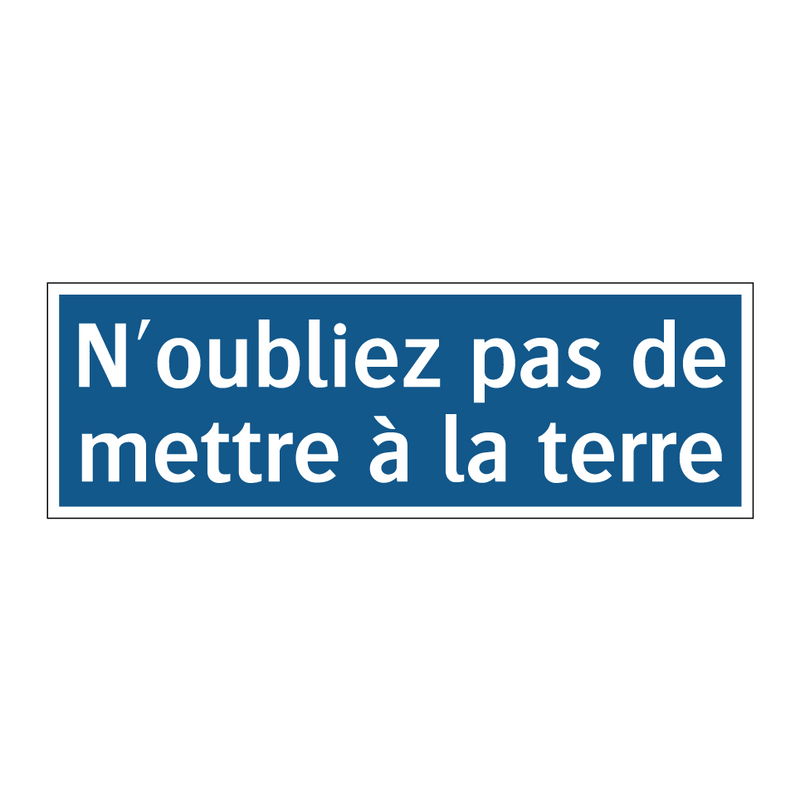 N'oubliez pas de mettre à la terre