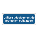 Utilisez l'équipement de protection obligatoire