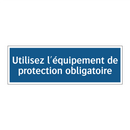 Utilisez l'équipement de protection obligatoire