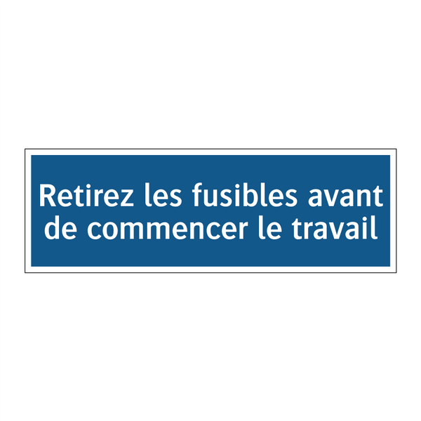 Retirez les fusibles avant de commencer le travail