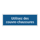 Utilisez des couvre-chaussures