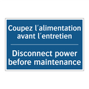 Coupez l'alimentation avant l'entretien /.../ - Disconnect power before maintenance /.../