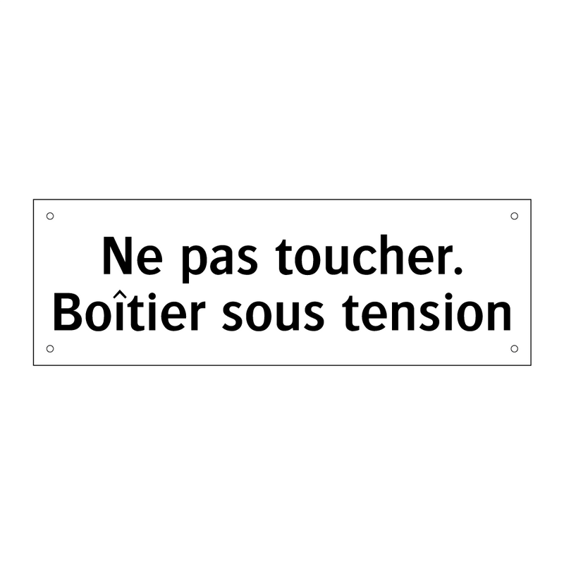 Ne pas toucher. Boîtier sous tension