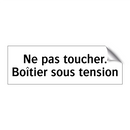 Ne pas toucher. Boîtier sous tension