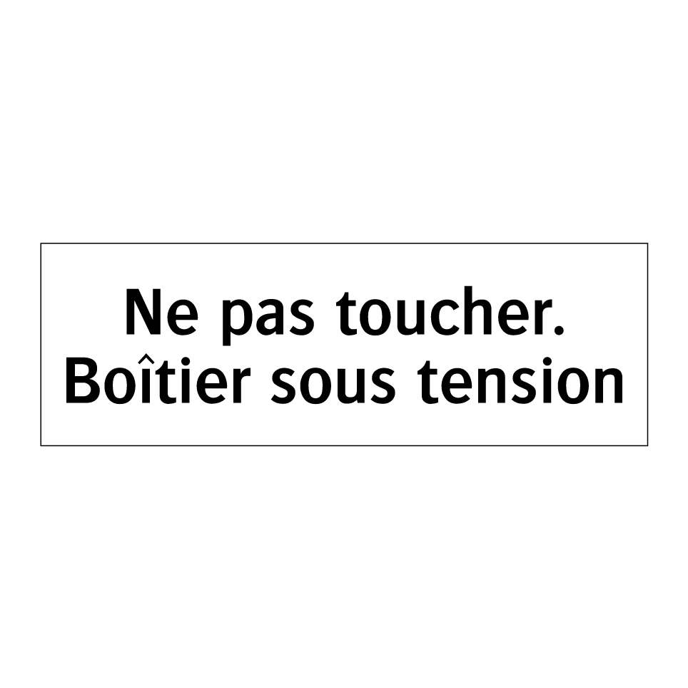 Ne pas toucher. Boîtier sous tension