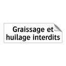 Graissage et huilage interdits
