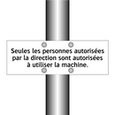 Seules les personnes autorisées par la direction sont autorisées à utiliser la machine.