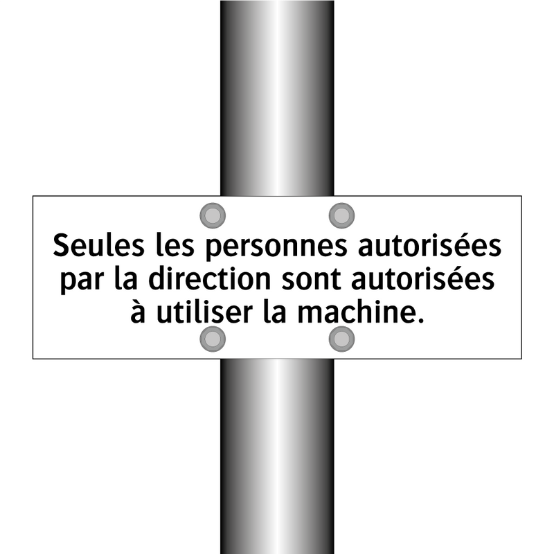 Seules les personnes autorisées par la direction sont autorisées à utiliser la machine.