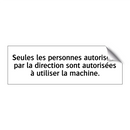 Seules les personnes autorisées par la direction sont autorisées à utiliser la machine.