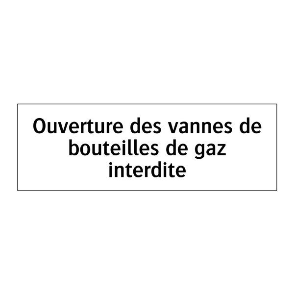 Ouverture des vannes de bouteilles de gaz interdite