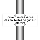 L'ouverture des vannes des bouteilles de gaz est interdite