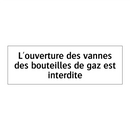 L'ouverture des vannes des bouteilles de gaz est interdite