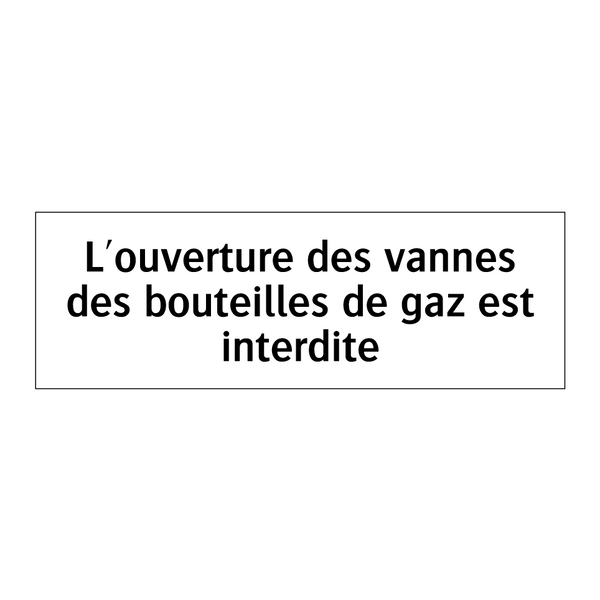L'ouverture des vannes des bouteilles de gaz est interdite