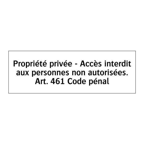 Propriété privée - Accès interdit aux personnes non autorisées. Art. 461 Code pénal
