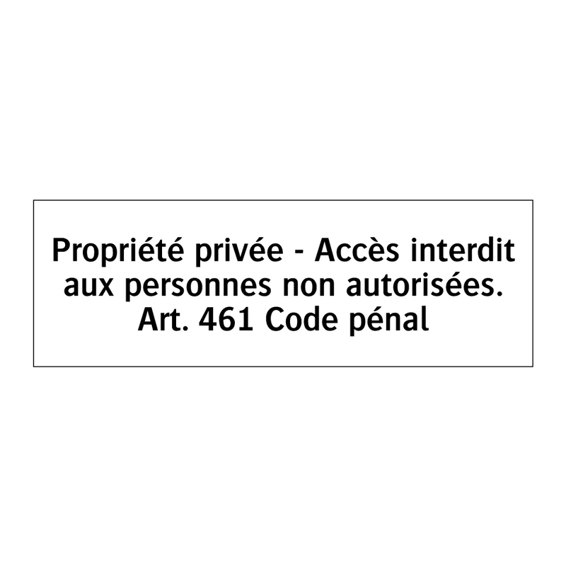 Propriété privée - Accès interdit aux personnes non autorisées. Art. 461 Code pénal