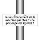 Le fonctionnement de la machine par plus d'une personne est interdit !