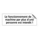 Le fonctionnement de la machine par plus d'une personne est interdit !