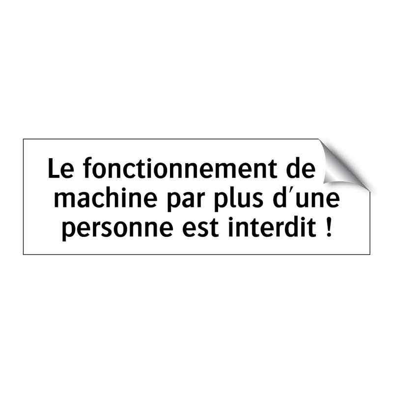 Le fonctionnement de la machine par plus d'une personne est interdit !