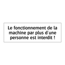 Le fonctionnement de la machine par plus d'une personne est interdit !