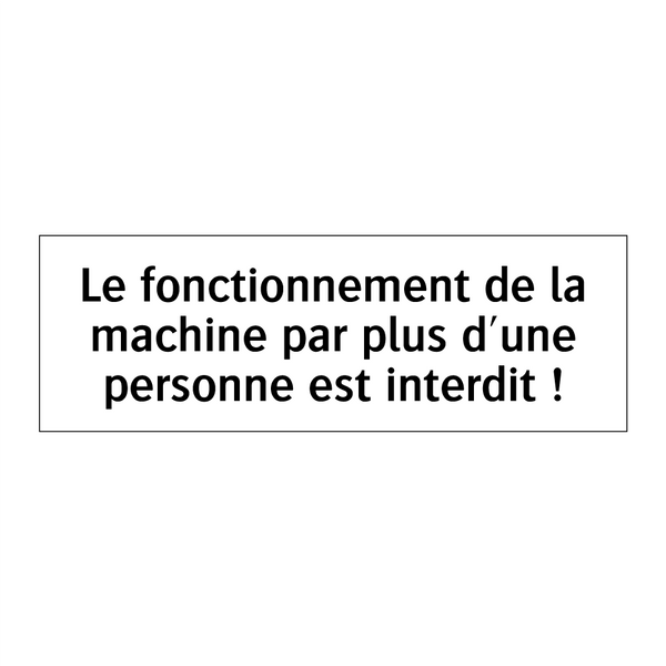 Le fonctionnement de la machine par plus d'une personne est interdit !