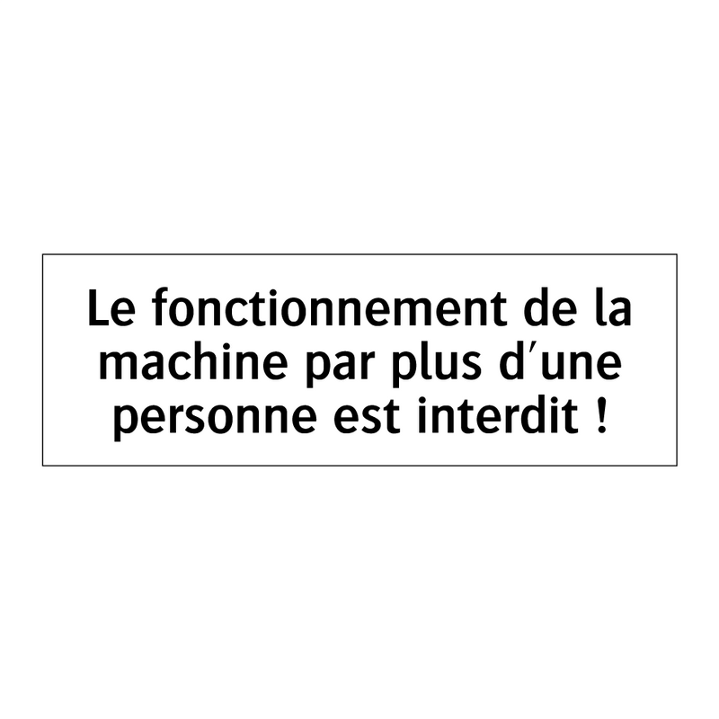 Le fonctionnement de la machine par plus d'une personne est interdit !