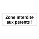 Zone interdite aux parents !