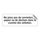 Ne jetez pas de serviettes en papier ou de déchets dans la cuvette des toilettes.