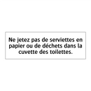 Ne jetez pas de serviettes en papier ou de déchets dans la cuvette des toilettes.