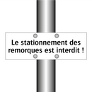 Le stationnement des remorques est interdit !
