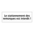 Le stationnement des remorques est interdit !