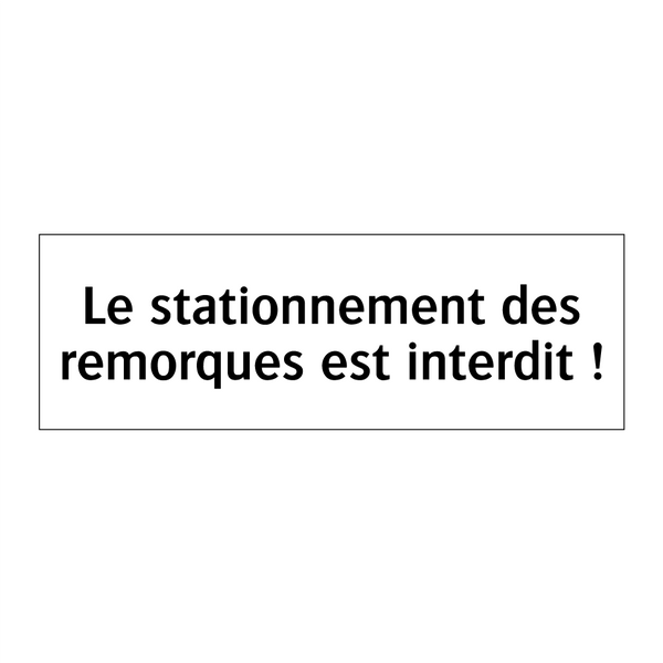 Le stationnement des remorques est interdit !