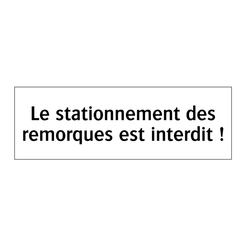 Le stationnement des remorques est interdit !