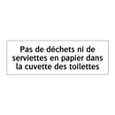 Pas de déchets ni de serviettes en papier dans la cuvette des toilettes