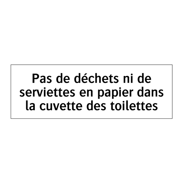 Pas de déchets ni de serviettes en papier dans la cuvette des toilettes