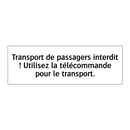 Transport de passagers interdit ! Utilisez la télécommande pour le transport.