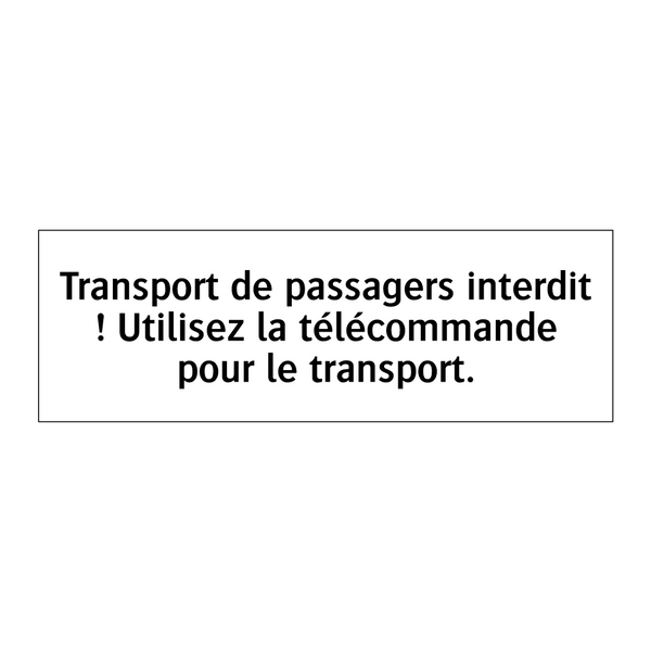 Transport de passagers interdit ! Utilisez la télécommande pour le transport.