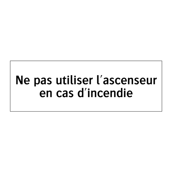 Ne pas utiliser l'ascenseur en cas d'incendie