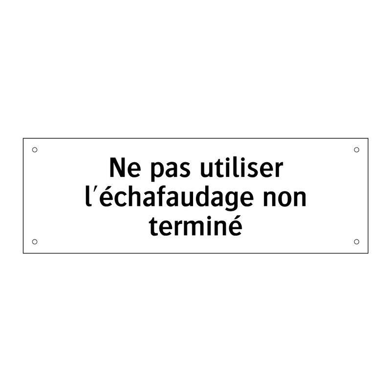 Ne pas utiliser l'échafaudage non terminé