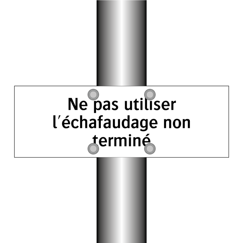 Ne pas utiliser l'échafaudage non terminé